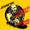 Jethro Tull| Too Old To Rock N Roll : Too Young To Die!