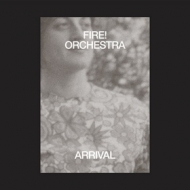 Fire Orchestra | Arrival 