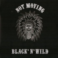 Not Moving| Black'n'Wild