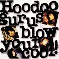 Hoodoo Gurus| Blow Your Cool!