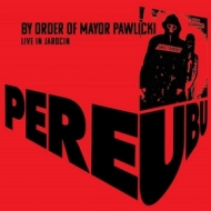 Pere Ubu | By Order Of Mayor Pawlicki 