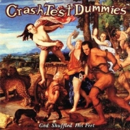 CrashTest Dummies | God Shuffled His Feet 
