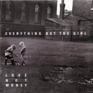 Everything But The Girl | Love Not Money 