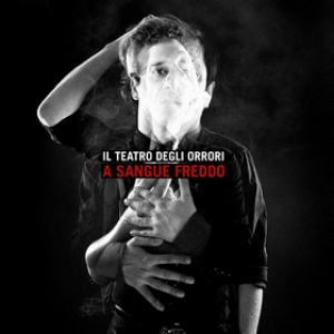 Teatro Degli Orrori | A Sangue Freddo 