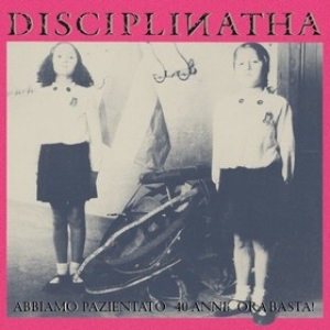 Disciplinatha | Abbiamo Pazientato 40 Anni: Ora Basta!