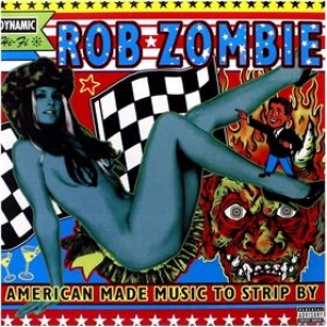 Zombie Rob | American Made Music To Strip By 