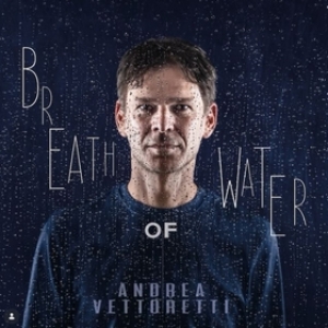 Vettoretti Andrea | Breath Water Of 