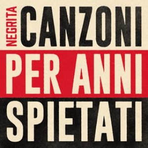 Negrita | Canzoni Per Anni Spietati 