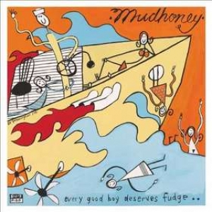 Mudhoney| Every Good Boy Deserves Fudge