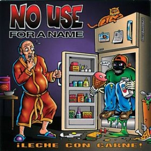 No Use For A Name | Leche Con Carne! 