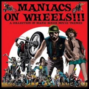 AA.VV. Soundtrack | Maniacs On Wheels!!! Collection Of Biker Movie Themes