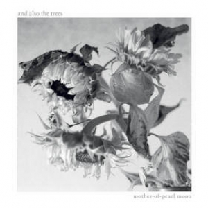And Also The Trees | Mother-Of-Pearl Moon 