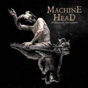 Machine Head | Of Kingdom And Crown 