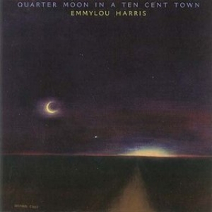 Harris Emmylou | Quarter Moon in a Ten Cent Town