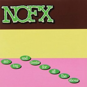 NoFx | So Long And Thanks For All The Shoes 