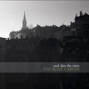 And Also The Trees | The Bone Carver 