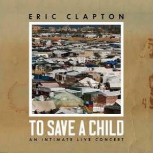 Clapton Eric | To Save A Child An Intimate Live Concert 