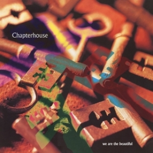 Chapterhouse | We Are The Beautiful 