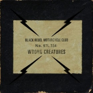 Black Rebel Motorcycle Club | Wrong Creatures 
