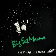 Big Fat Mama | Let Us ... Live!